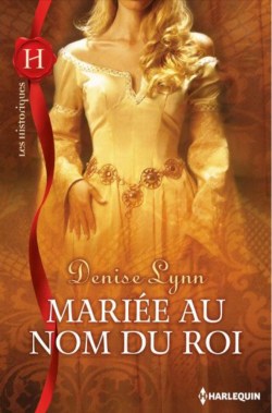Mariée au nom du roi de Denise Lynn