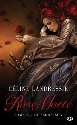Rose Morte Tome 1 : La Floraison de Céline Landressie