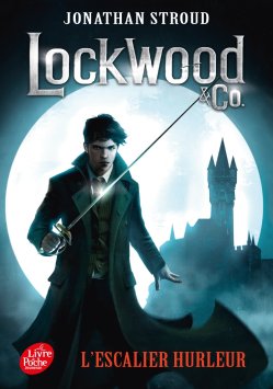 Lockwood and Co. Tome 1 L’escalier hurleur de Jonathan Stroud